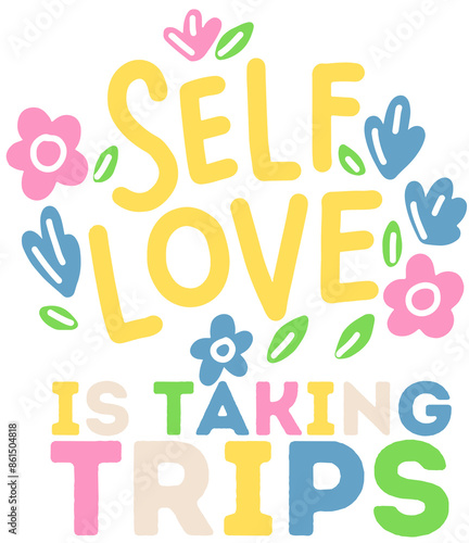 Floral Design Self Care Quote 'Self Love is Taking Trips' Groovy Retro Printable PNG Illustration For Mental Health