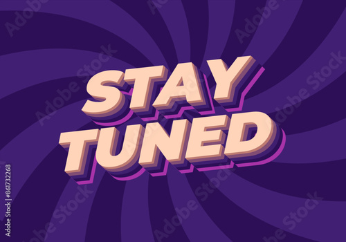 Stay tuned. Text effect in 3D look with eye catching colors
