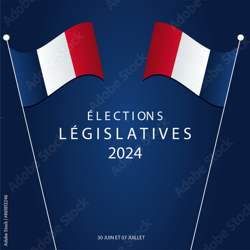 French Legislative Elections 2024 with french flag. Legislative elections. 30 juin and 07 juillet. Legislative elections illustration - stock vector