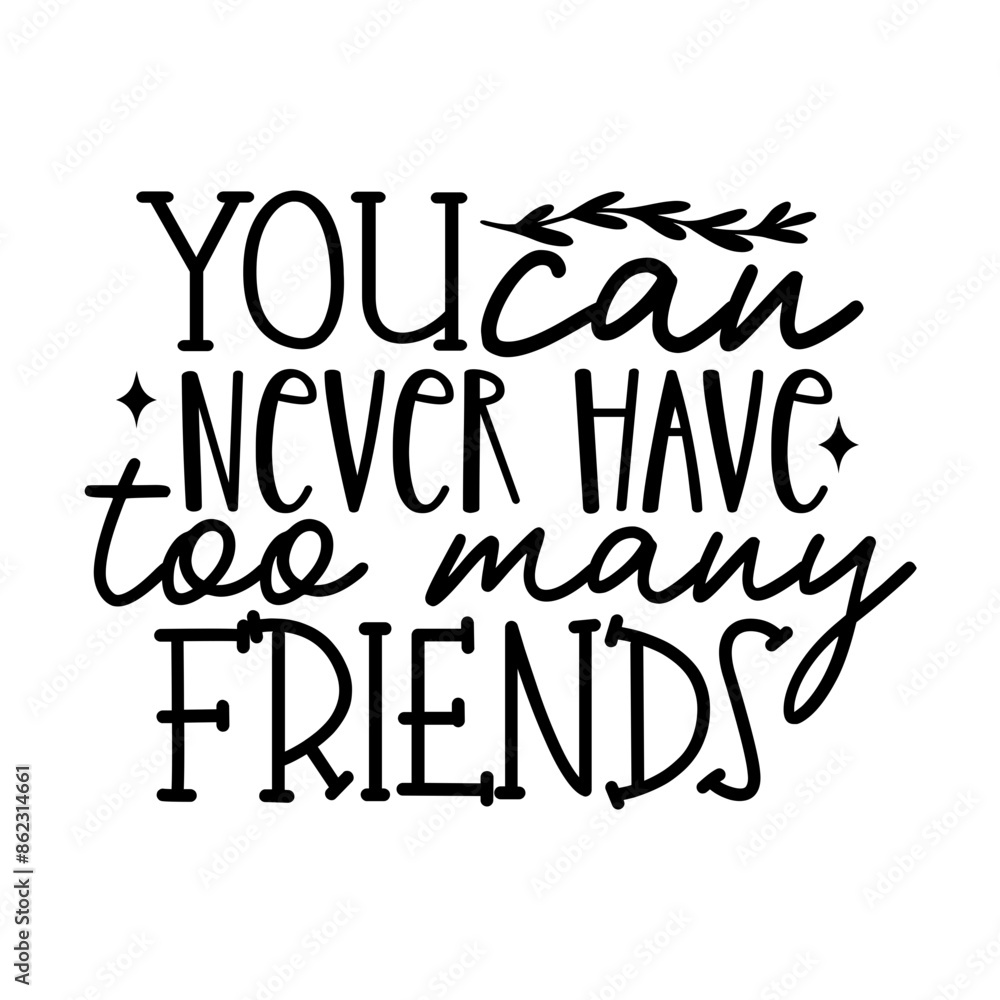 You can never have too many friends