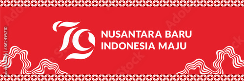 Indonesian Independence Day concept banner, 79th Independence Day with the slogan Nusantara Baru Indonesia Maju. which means new archipelago, advanced Indonesia