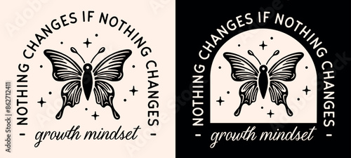 Nothing changes if nothing changes growth mindset spiritual girl quotes retro vintage celestial butterfly illustration. Successful women self improvement affirmations printable poster shirt design.