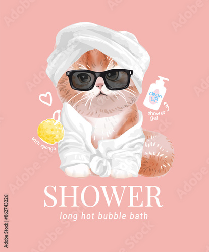 shower slogan with cute cat in bath robe and sunglasses cartoon hand drawn vector illustration