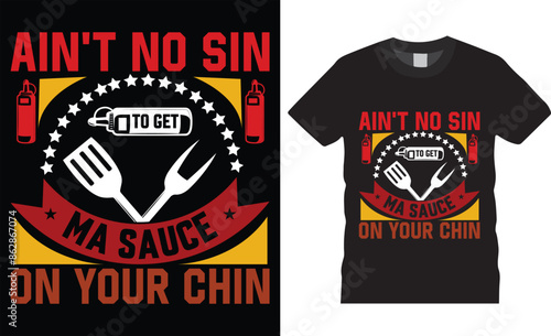 Ain't no sin to get my sauce on your chin BBQ T shirt design BBQ typography vector t shirt design.