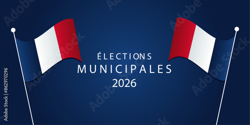 French Municipal Elections 2026 Banner with French Flags. Elections municipal