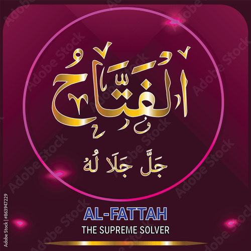 AL-FATTAH - Arabic Calligraphy. Translation: THE SUPREME SOLVER. The Name of Allah (God) with Golden color and Glowing Attractive Theme