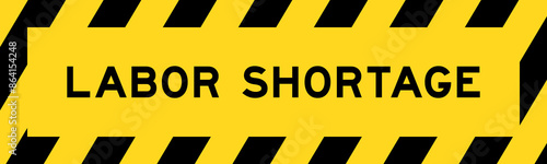 Yellow and black color with line striped label banner with word labor shortage