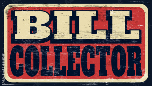 Aged and worn bill collector sign on wood
