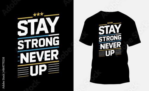 stay strong never give up typography t shirt design, motivational typography t shirt design