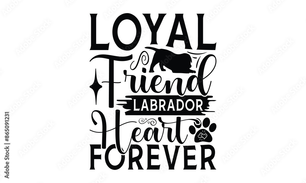 Loyal Friend Labrador Heart Forever - Labrador Retriever Dog t - shirt design, Hand drawn vintage with lettering decoration elements, Silhouette Cameo, Files for Cutting, Isolated white background. Loyal Friend Labrador Heart Forever - Labrador Retriever Dog t - shirt design, Hand drawn vintage with lettering decoration elements, Silhouette Cameo, Files for Cutting, Isolated white background.