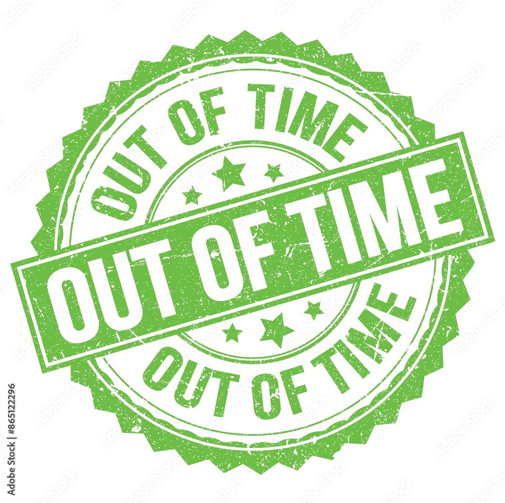 OUT OF TIME text on green round stamp sign OUT OF TIME text on green round stamp sign