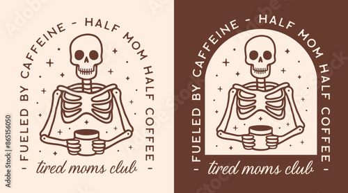 Tired moms club half mom half coffee fueled by caffeine funny humor quotes sayings shirt design clothing sticker. Vintage retro skeleton aesthetic caffeinated mothers squad gifts for Mother's Day.
