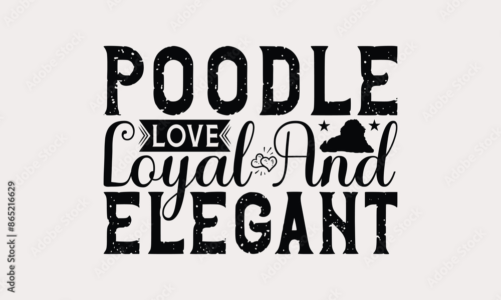 Poodle Love Loyal And Elegant - Poodle Dog T - Shirt Design, Hand Drawn Lettering Phrase For Cutting Machine, Greeting Card Template With Typography Text, EPS 10 Poodle Love Loyal And Elegant - Poodle Dog T - Shirt Design, Hand Drawn Lettering Phrase For Cutting Machine, Greeting Card Template With Typography Text, EPS 10
