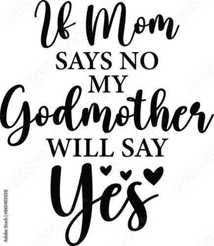 If Mom Says No My Godmother Will Say Yes