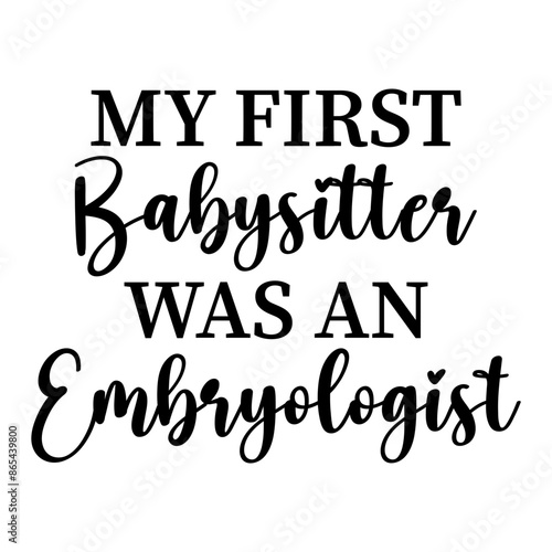 My First Babysitter Was An Embryologist svg, Baby Onesie Svg, Embryologist Svg, Baby Gift, ivf baby svg, infertility svg,