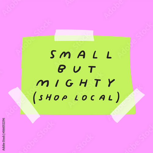 Small buy mighty (shop local). Paper note with sticky tape. Hand drawn vector illustration