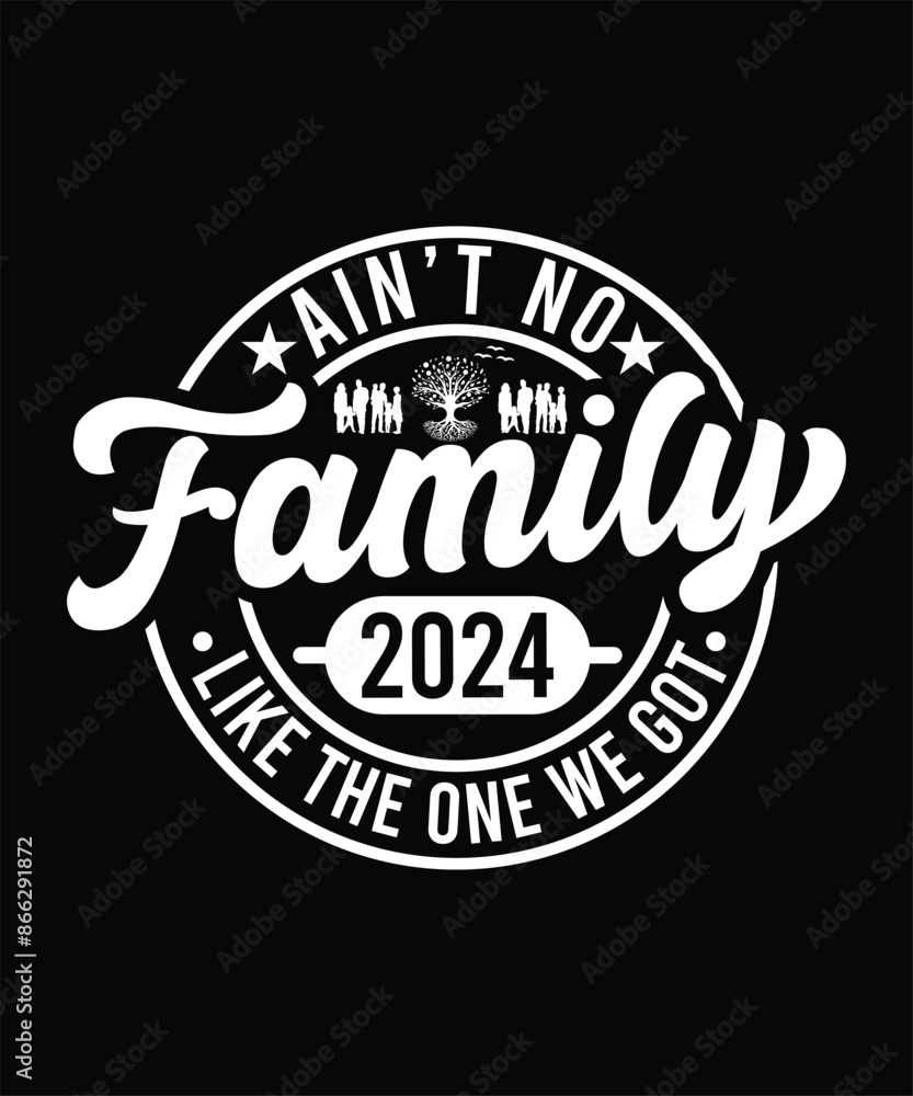 Obraz premium AIN'T NO FAMILY LIKE THE ONE WE GOT TSHIRT DESIGN
