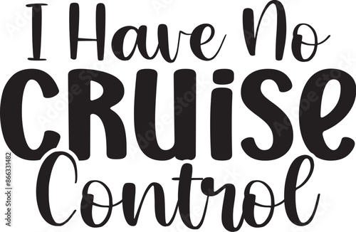 I Have No Cruise Control
