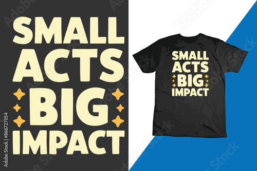 Small acts big impact t-shirt design, typography design