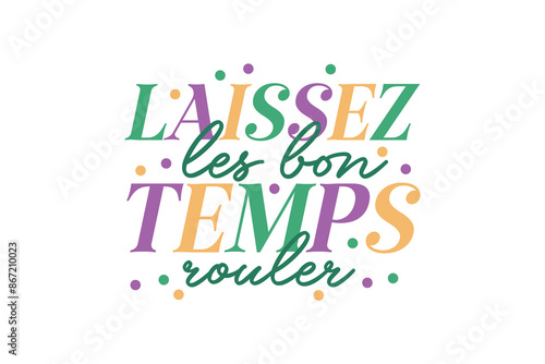 Laissez les for temps rouler, Mardi Gras Quote Typpography T shirt design