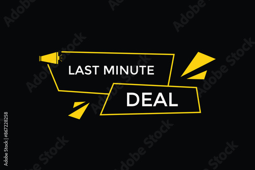 website, last minute deal, button, learn, stay, tuned, level, sign, speech, bubble  banner, modern, symbol, click. 
