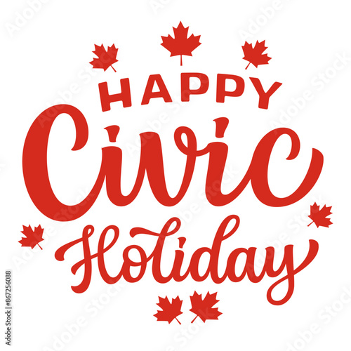 Happy Civic holiday. Hand lettering red text with maple leaves isolated on white background. Vector typography poster for canadien holiday decorations, banners, cards