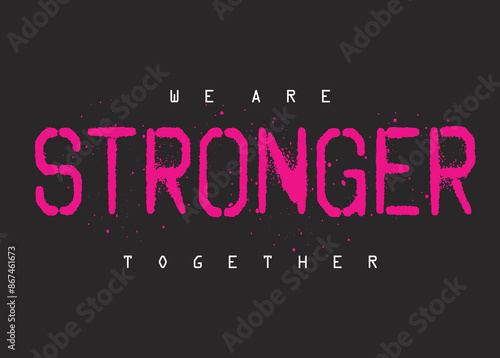 We are stronger broken letters. Motivational quote. strong typography grunge style writing. Motivation quote. Together we are strong.eps8