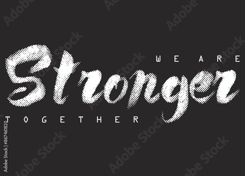We are stronger together Slogan. Motivational quote. strong typography grunge style writing. Moivation quote. Together we are strong .eps8
