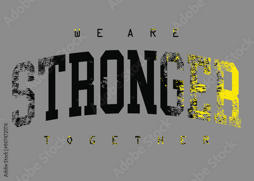 We are stronger broken letters. Motivational quote. strong typography grunge style writing. Motivation quote. Together we are strong.eps8