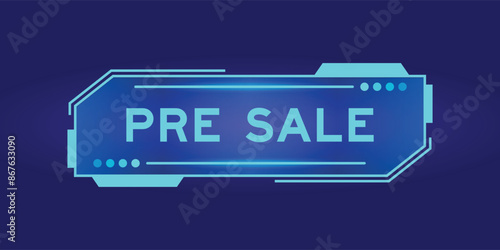Futuristic hud banner that have word pre sale on user interface screen on blue background