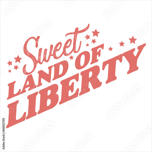 SWEET LAND OF LIBERTY  4TH OF JULY T-SHIRT DESIGN, photo