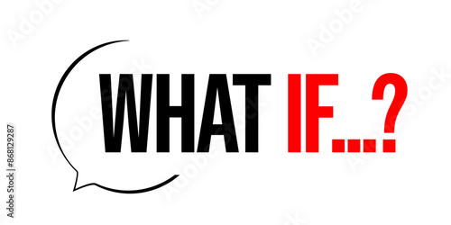 What if?