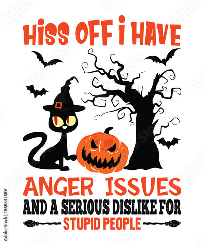 Happy Halloween shirt print template scary themed horror ghost pumpkin witch boo vector Hiss Off I Have Anger Issues And A Serlous Dislike For Stupid People