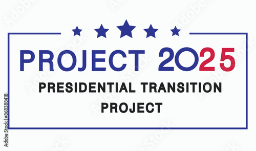  Project 2025, also known as the Presidential Transition Project, design with United states flag and text " project 2025". and also presidential election 2024 campaign.