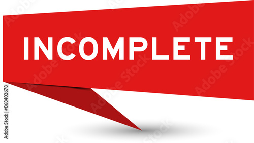 Red color speech banner with word incomplete on white background