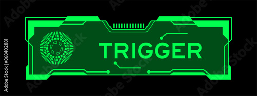 Green color of futuristic hud banner that have word trigger on user interface screen on black background