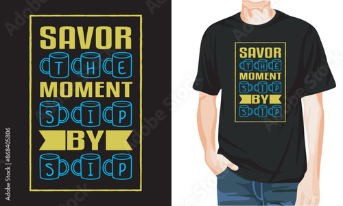 Savor the moment sip by sip motivational t-shirt design