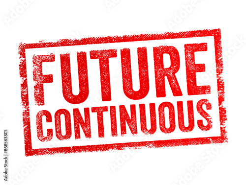 Future Continuous - is a verb tense used to describe actions that will be ongoing at a specific point in the future, text concept stamp