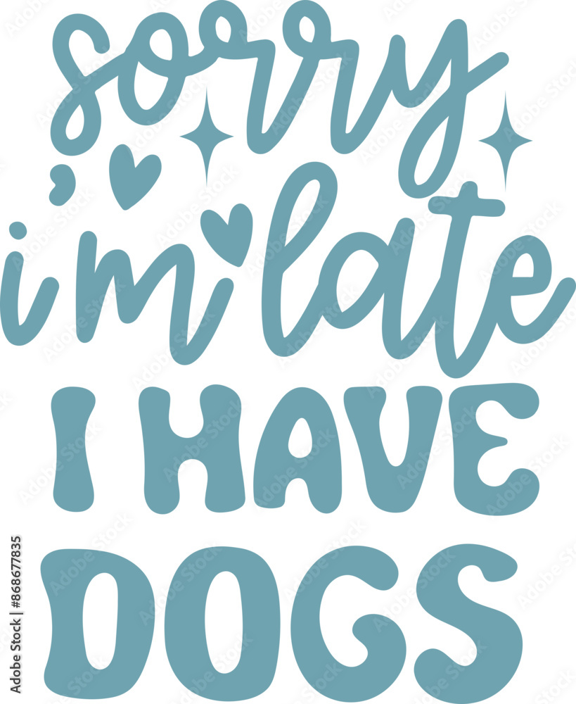 Sorry I'm Late I have dogs Funny Quote Sorry I'm Late I have dogs Funny Quote