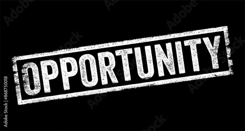 Opportunity - a favorable or advantageous circumstance or situation that presents a chance for progress, improvement, or achievement, text concept stamp