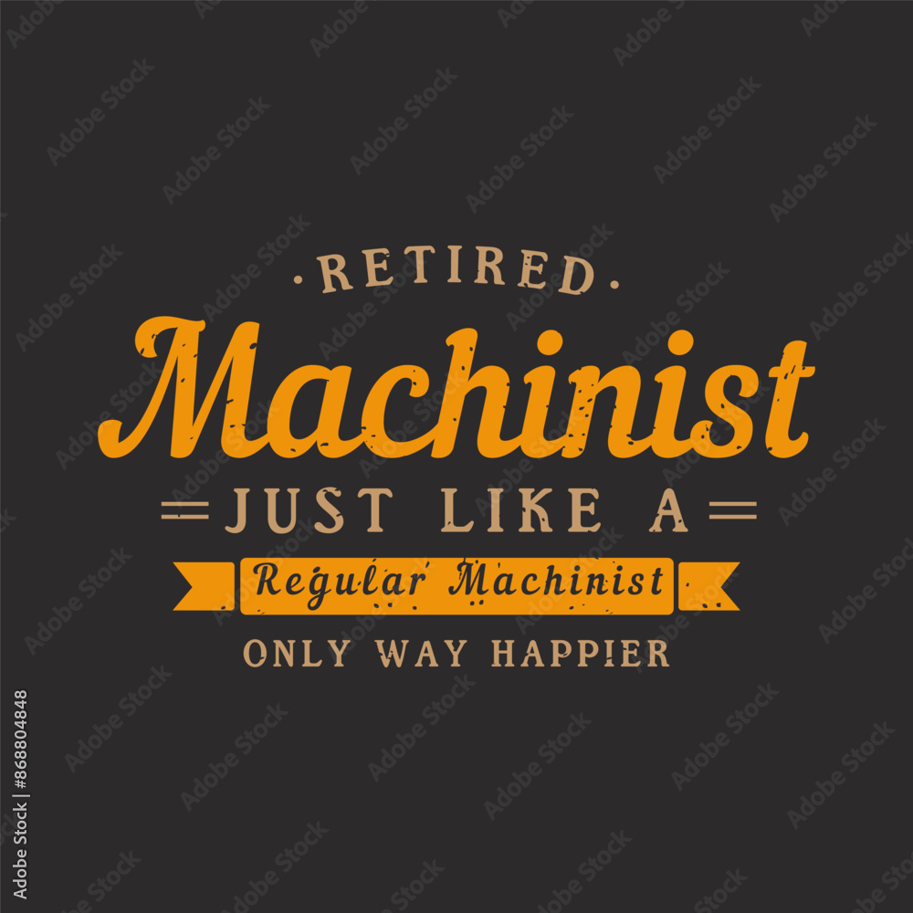 Retired machinist just like a regular. Cnc machinist t shirt design template. Machinist shirt, poster, decoration, and ornament design Retired machinist just like a regular. Cnc machinist t shirt design template. Machinist shirt, poster, decoration, and ornament design