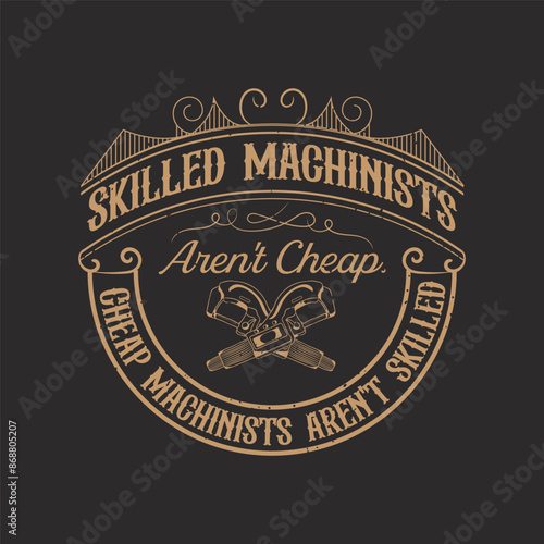 Skilled machinists are not cheap. Cnc machinist t shirt design template. Machinist shirt, poster, decoration, and ornament design