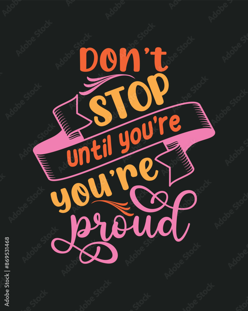 Fototapeta premium Don't Stop Until You are Proud t shirt design, Motivational Typography t shirt design, Inspirational quotes for t shirt design