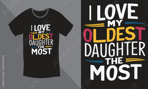 I Love My Oldest Daughter The Most Father's Day T-Shirt Design