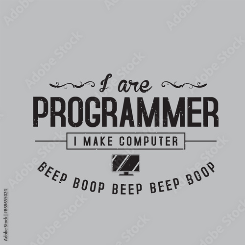 I are programmer i make computer. Coding t shirt with vintage grunge effect. Programming shirt and poster design