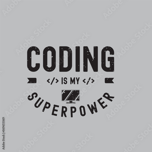 Coding is my superpower. Coding t shirt with vintage grunge effect. Programming shirt and poster design