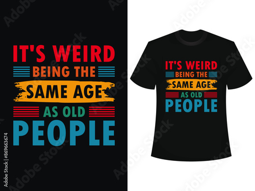 It's Weird Being The Same Age As Old People Retro Sarcastic Groovy T Shirt