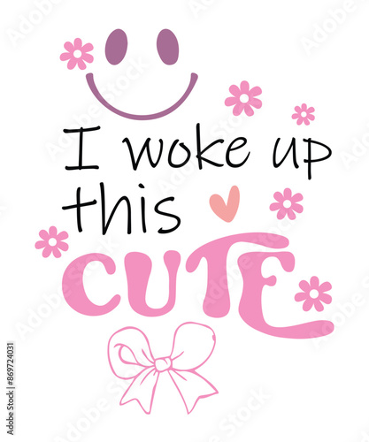 I woke up this cute Baby Girl saying lettering retro floral pink coquette art on white background