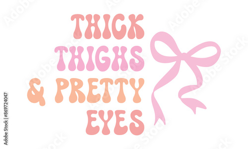 Thick thighs and pretty eyes Baby Girl saying lettering retro pink coquette art on white background