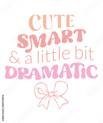 Cute smart and Dramatic Funny Baby Girl saying lettering retro pink coquette art on white background